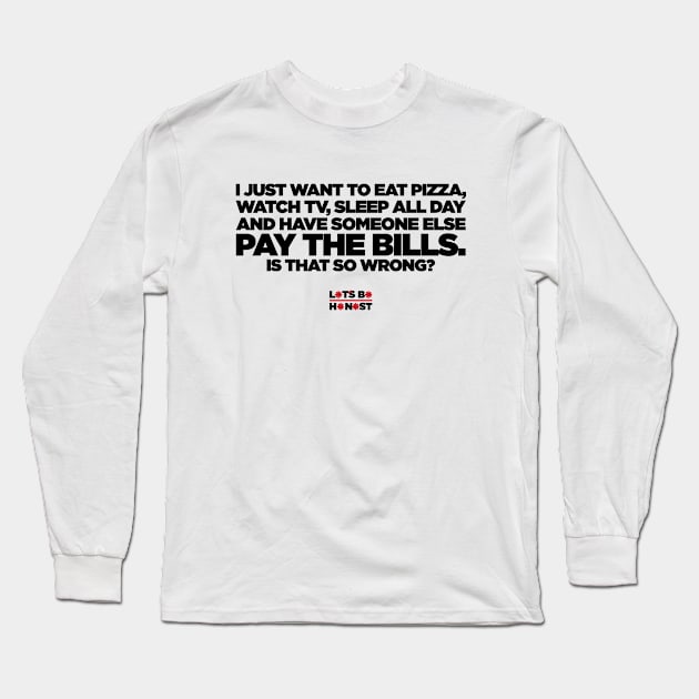 Someone else pay the bills. Long Sleeve T-Shirt by letsbehonest